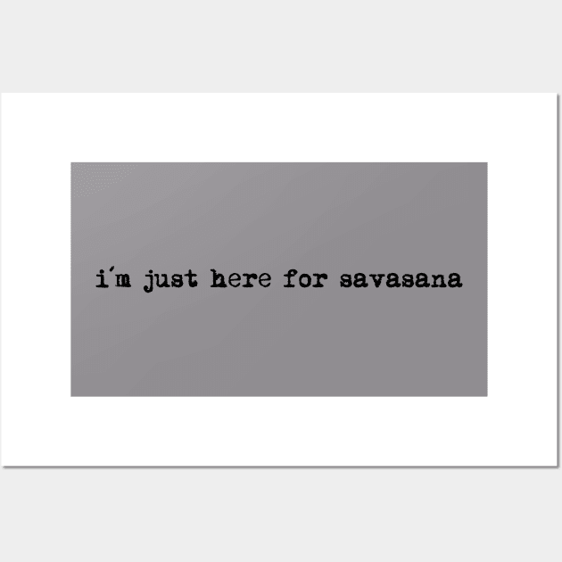 I´m just here for savasana , Yoga T-Shirt Wall Art by ByMine